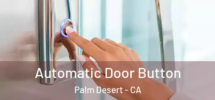 Automatic Door Button Palm Desert - CA