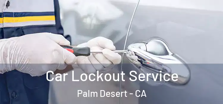 Car Lockout Service Palm Desert - CA