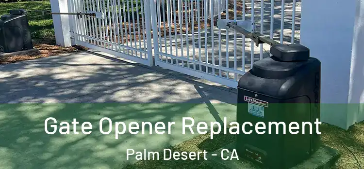 Gate Opener Replacement Palm Desert - CA