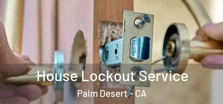 House Lockout Service Palm Desert - CA