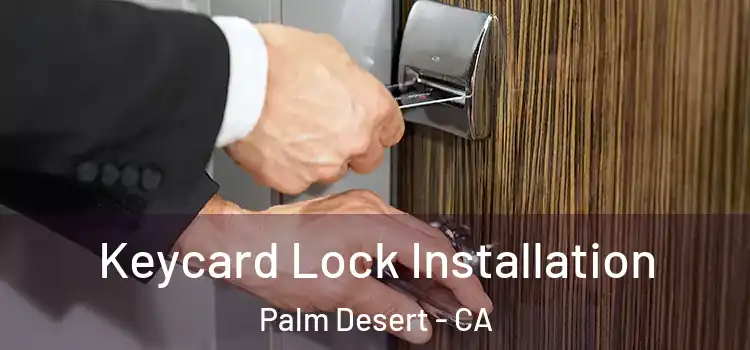 Keycard Lock Installation Palm Desert - CA