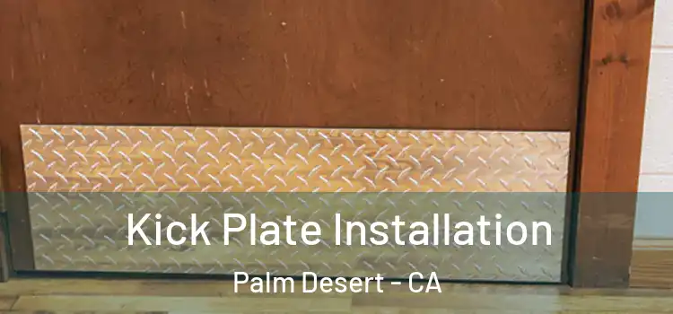 Kick Plate Installation Palm Desert - CA