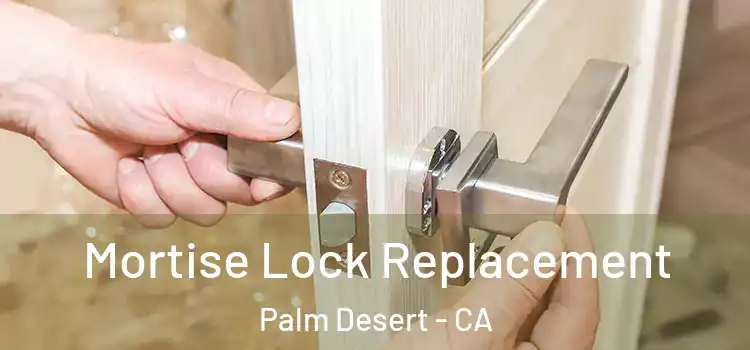 Mortise Lock Replacement Palm Desert - CA