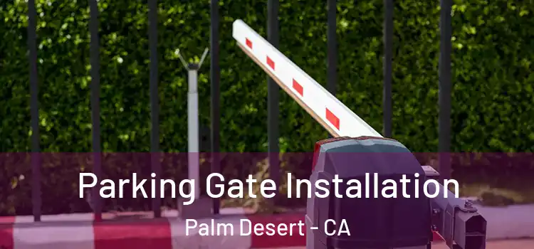 Parking Gate Installation Palm Desert - CA