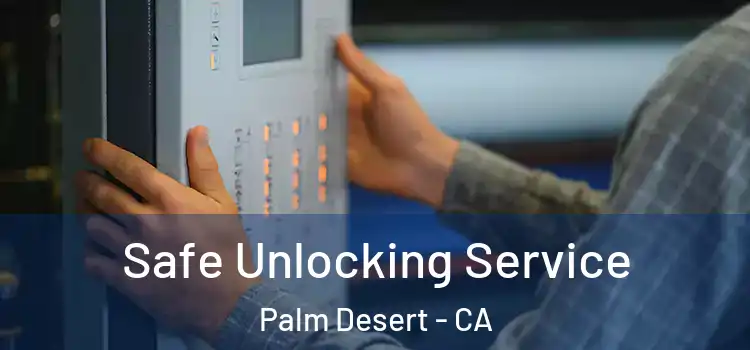 Safe Unlocking Service Palm Desert - CA
